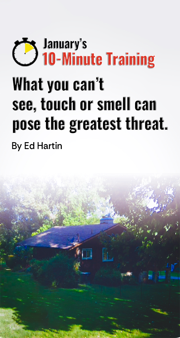 10 Minute-Training: What you can’t see, touch or smell can pose the greatest threat.