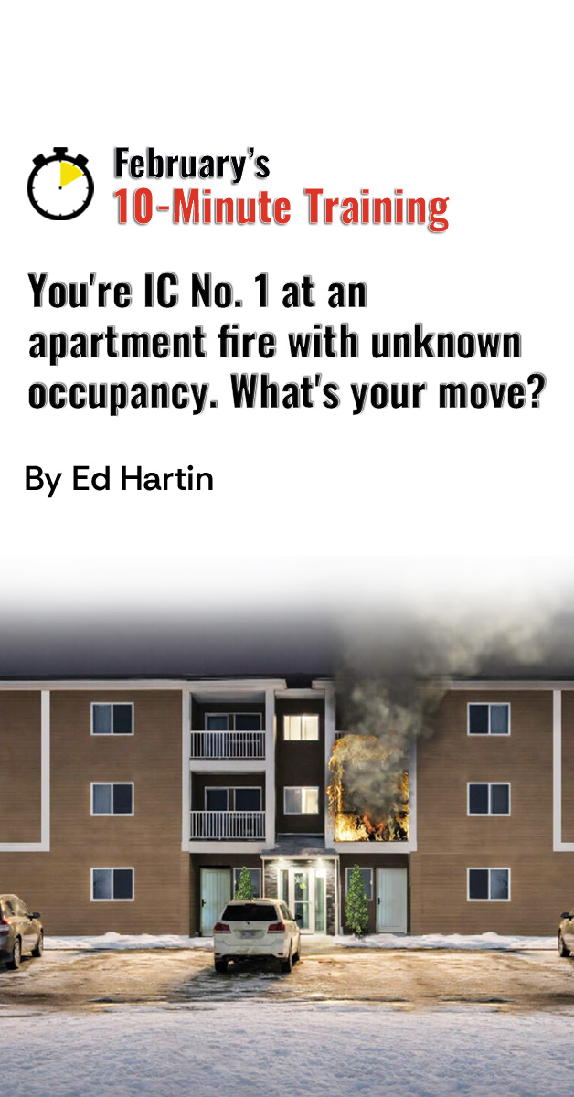 10 Minute-Training: You’re IC No. 1 at a 2nd-floor apartment fire with unknown occupancy. What’s your move?